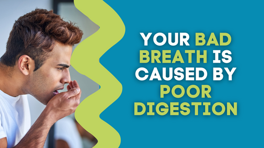 YOUR BAD BREATH IS CAUSED BY POOR DIGESTION