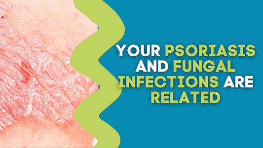 YOUR PSORIASIS AND FUNGAL INFECTIONS ARE RELATED
