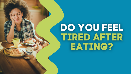 DO YOU FEEL TIRED AFTER EATING?