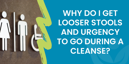 Why do I get looser stools and urgency to go during a cleanse?