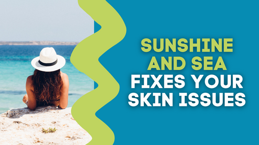 SUNSHINE AND SEA FIXES YOUR SKIN ISSUES