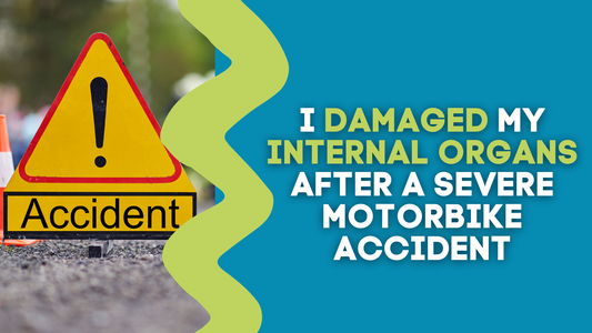 I DAMAGED MY INTERNAL ORGANS AFTER A SEVERE MOTORBIKE ACCIDENT
