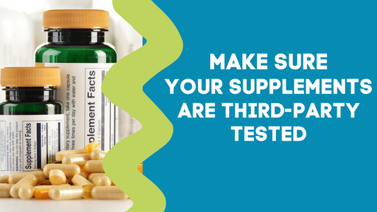 MAKE SURE YOUR SUPPLEMENTS HAVE BEEN THIRD-PARTY TESTED