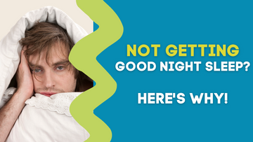 NOT GETTING A GOOD NIGHT SLEEP? HERE'S WHY!