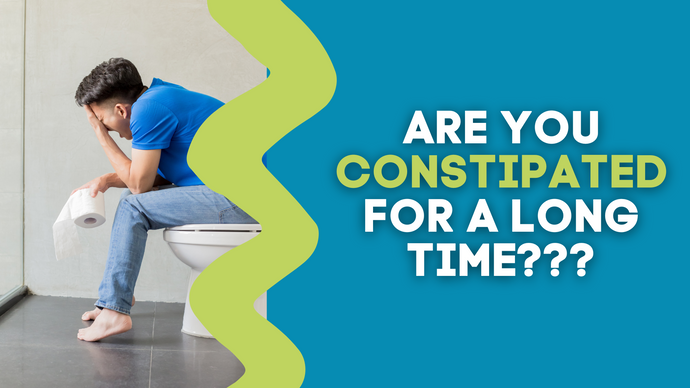 ARE YOU CONSTIPATED FOR A LONG TIME???