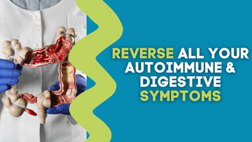 REVERSE ALL YOUR AUTOIMMUNE & DIGESTIVE SYMPTOMS