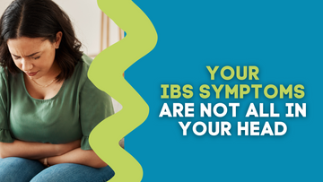 YOUR IBS SYMPTOMS ARE NOT ALL IN YOUR HEAD