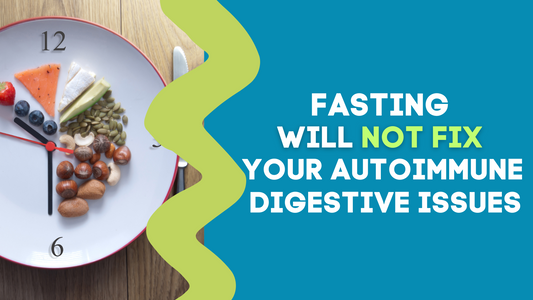 FASTING WILL NOT FIX YOUR AUTOIMMUNE & DIGESTIVE ISSUES