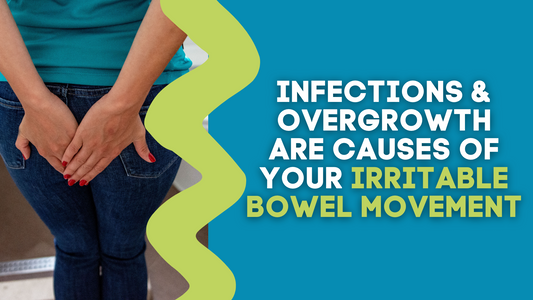 INFECTIONS & OVERGROWTH ARE CAUSES OF YOUR IRRITABLE BOWEL MOVEMENT