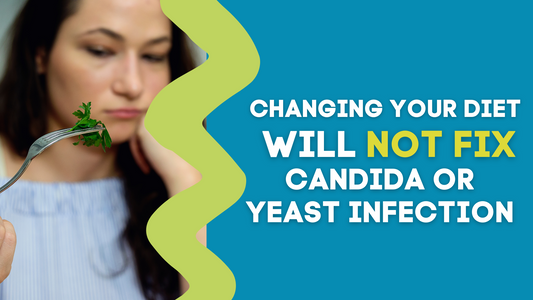 CHANGING YOUR DIET WILL NOT FIX CANDIDA OR YEAST INFECTION