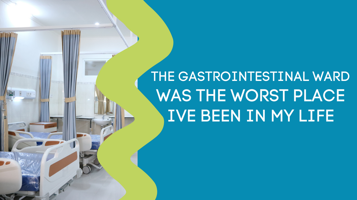 THE GASTROINTESTINAL WARD WAS THE WORST PLACE IVE BEEN IN MY LIFE – The ...