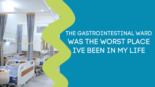 THE GASTROINTESTINAL WARD WAS THE WORST PLACE IVE BEEN IN MY LIFE