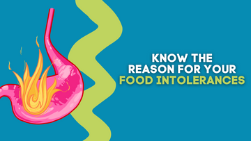 KNOW THE REASON FOR YOUR FOOD INTOLERANCES