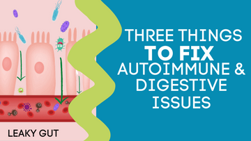 THREE THINGS TO FIX AUTOIMMUNE & DIGESTIVE ISSUES NATURALLY!