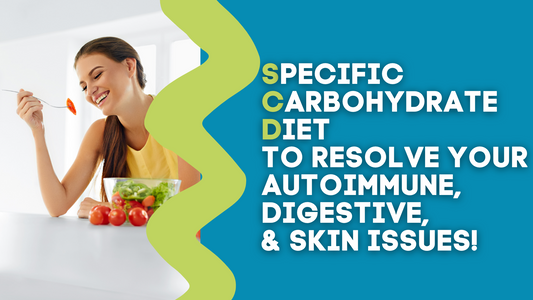SPECIFIC CARBOHYDRATE DIET TO RESOLVE YOUR AUTOIMMUNE, DIGESTIVE, & SKIN ISSUES