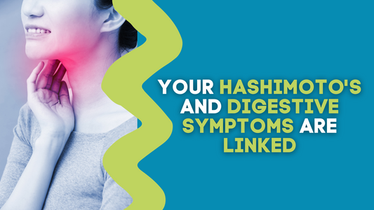 YOUR HASHIMOTO'S AND DIGESTIVE SYMPTOMS ARE LINKED