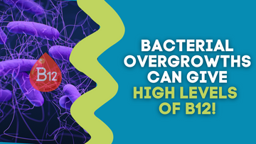 BACTERIAL OVERGROWTHS CAN GIVE HIGH LEVELS OF B12!