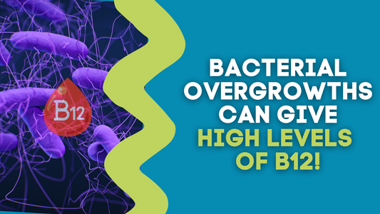 BACTERIAL OVERGROWTHS CAN GIVE HIGH LEVELS OF B12!