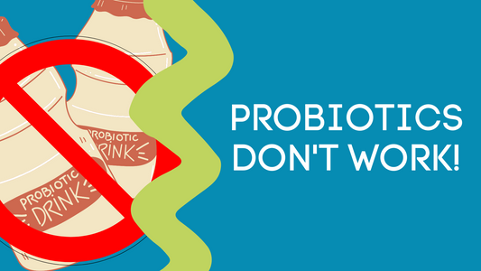 PROBIOTICS DONT WORK!!!