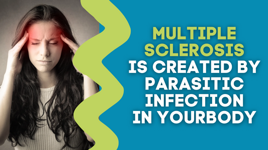 MULTIPLE SCLEROSIS IS CREATED BY PARASITIC INFECTION IN YOUR BODY