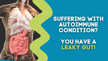 SUFFERING WITH AUTOIMMUNE CONDITION? YOU HAVE A LEAKY GUT!